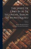 The Spirit Of Laws By M. De Secondat, Baron De Montesquieu; Volume 1