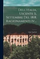 Dell'italia, Uscente Il Settembre Del 1818, Ragionamenti Iv....