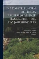 Die Darstellungen Der Biblia Pauperum in Einer Handschrift Des XIV. Jahrhunderts