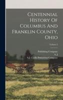 Centennial History Of Columbus And Franklin County, Ohio; Volume 2