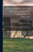 A Dictionary Of The Welsh Language, Explained In English