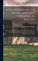 A Dictionary Of The Welsh Language Explained In English