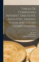 Tables Of Compound Interest, Discount, Annuities, Sinking Funds And Other Computations