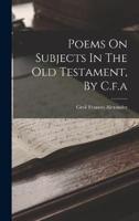 Poems On Subjects In The Old Testament, By C.f.a