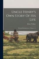 Uncle Henry's Own Story Of His Life