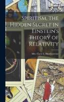 Spiritism, the Hidden Secret in Einstein's Theory of Relativity