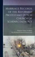 Marriage Records of the Reformed Protestant Dutch Church of Schenectady, N.Y