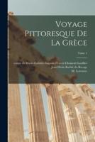 Voyage Pittoresque De La Grèce; Tome 1
