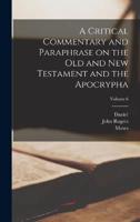 A Critical Commentary and Paraphrase on the Old and New Testament and the Apocrypha; Volume 6