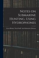 Notes on Submarine Hunting, Using Hydrophones