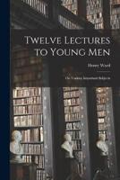 Twelve Lectures to Young Men