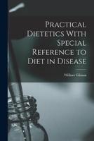 Practical Dietetics With Special Reference to Diet in Disease