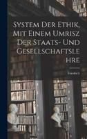 System Der Ethik, Mit Einem Umrisz Der Staats- Und Gesellschaftslehre