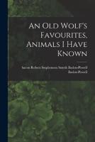 An Old Wolf's Favourites, Animals I Have Known