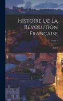 Histoire De La Révolution Française; Tome 1