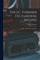 The J.C. Forkner Fig-Gardens Recipes; How to Serve Figs in the Home