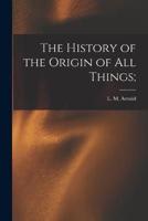 The History of the Origin of All Things;