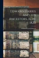 Edward Harris And His Ancestors, 1634-1820