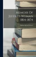 Memoir Of Jeffries Wyman 1814-1874