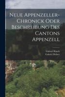 Neue Appenzeller-Chronick Oder Beschreibung Des Cantons Appenzell