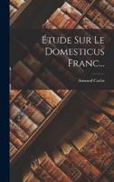 Étude Sur Le Domesticus Franc...