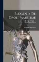 Éléments De Droit Maritime Belge...