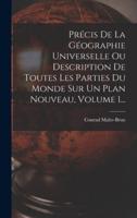 Précis De La Géographie Universelle Ou Description De Toutes Les Parties Du Monde Sur Un Plan Nouveau, Volume 1...