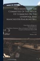 Proceedings Of The Committee Of The House Of Commons On The Liverpool And Manchester Railroad Bill