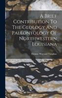 A Brief Contribution To The Geology And Paleontology Of Northwestern Louisiana