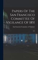 Papers Of The San Francisco Committee Of Vigilance Of 1851