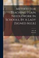 Method For Teaching Plain Needlework In Schools, By A Lady [Signed M.e.b.]