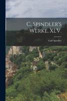C. Spindler's Werke, XLV.