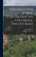 Friedrich Von Gentz, Staatsschriften Und Briefe, Zweiter Band