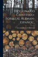 Diccionario Científico-Forestal Aleman-Español...