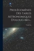 Prolégomènes Des Tables Astronomiques D'oloug-Beg...