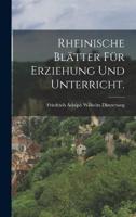 Rheinische Blätter Für Erziehung Und Unterricht.