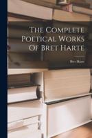 The Complete Poetical Works Of Bret Harte