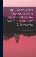 The Cultivated Oranges And Lemons Of India And Ceylon / By E. Bonavia