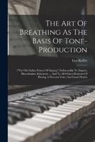 The Art Of Breathing As The Basis Of Tone-Production