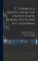 T. Turnbull's Travels From The United States Across The Plains To California