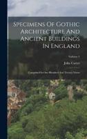 Specimens Of Gothic Architecture And Ancient Buildings In England