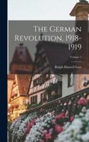 The German Revolution, 1918-1919; Volume 1