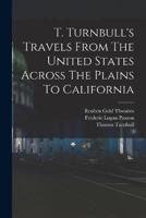 T. Turnbull's Travels From The United States Across The Plains To California