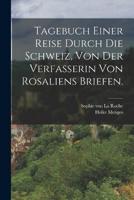 Tagebuch Einer Reise Durch Die Schweiz, Von Der Verfasserin Von Rosaliens Briefen.