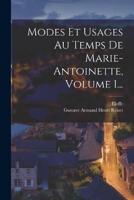 Modes Et Usages Au Temps De Marie-Antoinette, Volume 1...