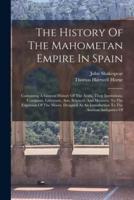 The History Of The Mahometan Empire In Spain