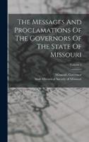 The Messages And Proclamations Of The Governors Of The State Of Missouri; Volume 3