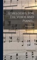 12 Melodies, For The Voice And Piano...