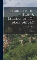 A Guide To The Laws & Regulations Of Malta &C., &C