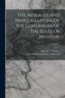 The Messages And Proclamations Of The Governors Of The State Of Missouri; Volume 3